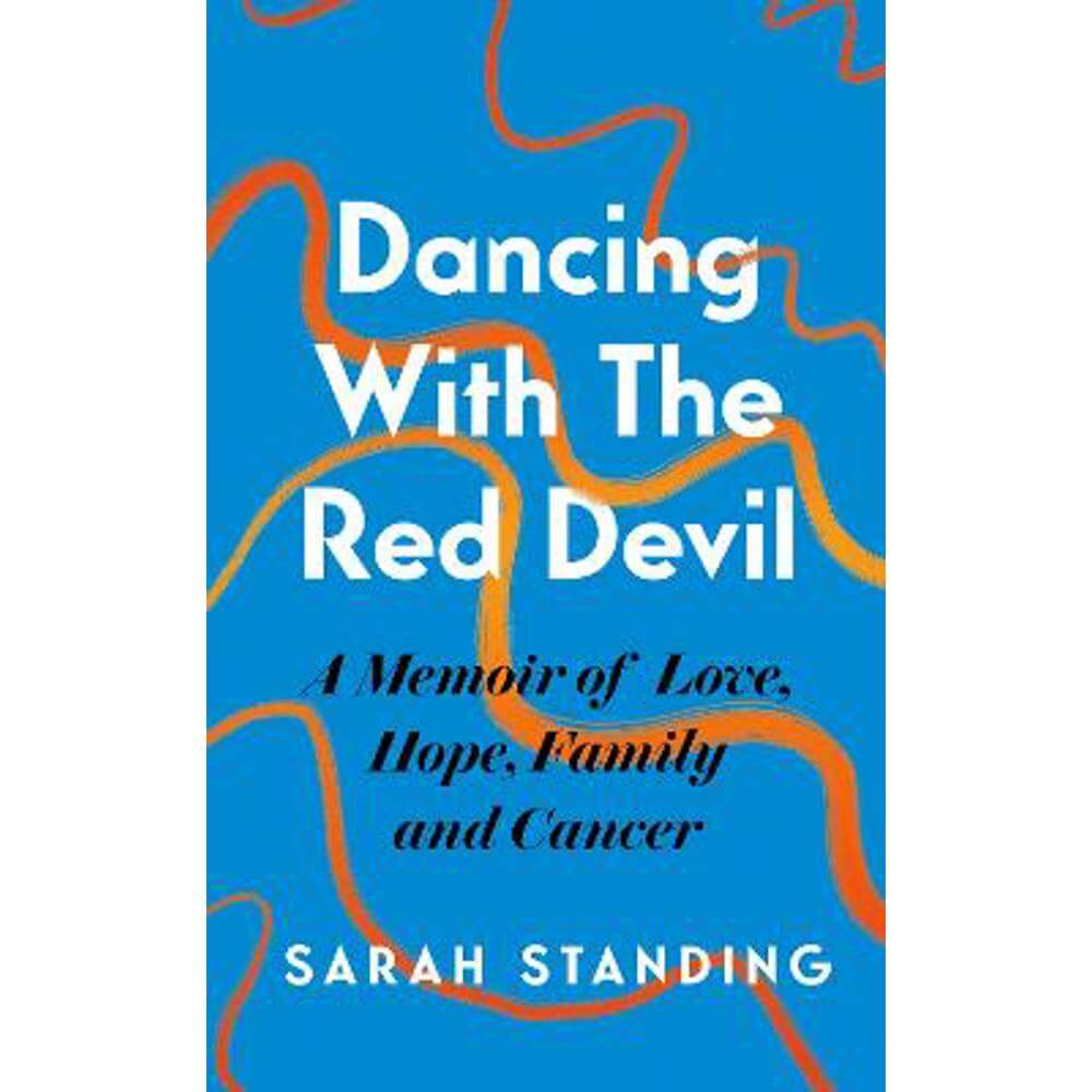 Dancing With The Red Devil: A Memoir of Love, Hope, Family and Cancer (Hardback) - Sarah Standing